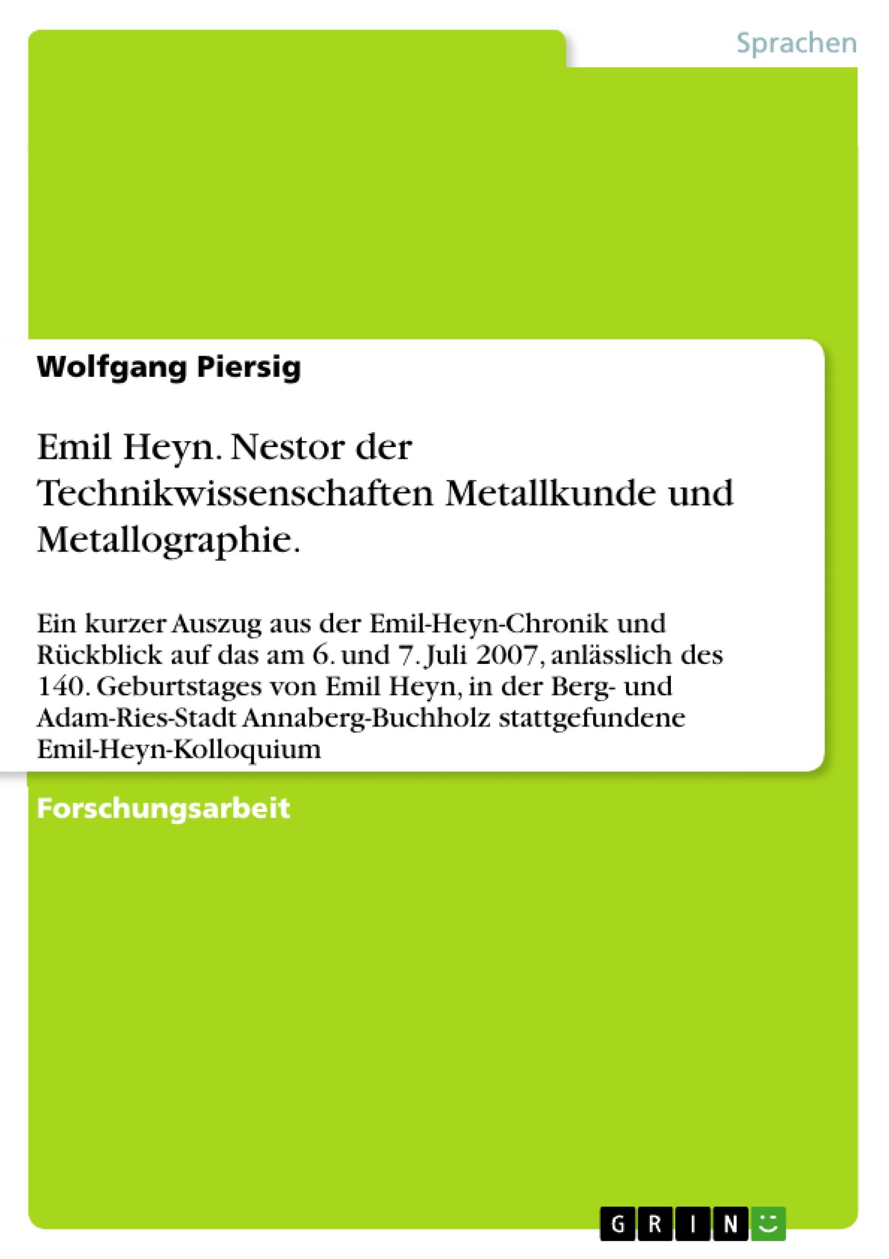 Emil Heyn. Nestor der Technikwissenschaften Metallkunde und Metallographie.