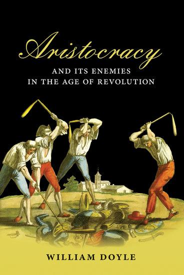 Aristocracy and Its Enemies in the Age of Revolution