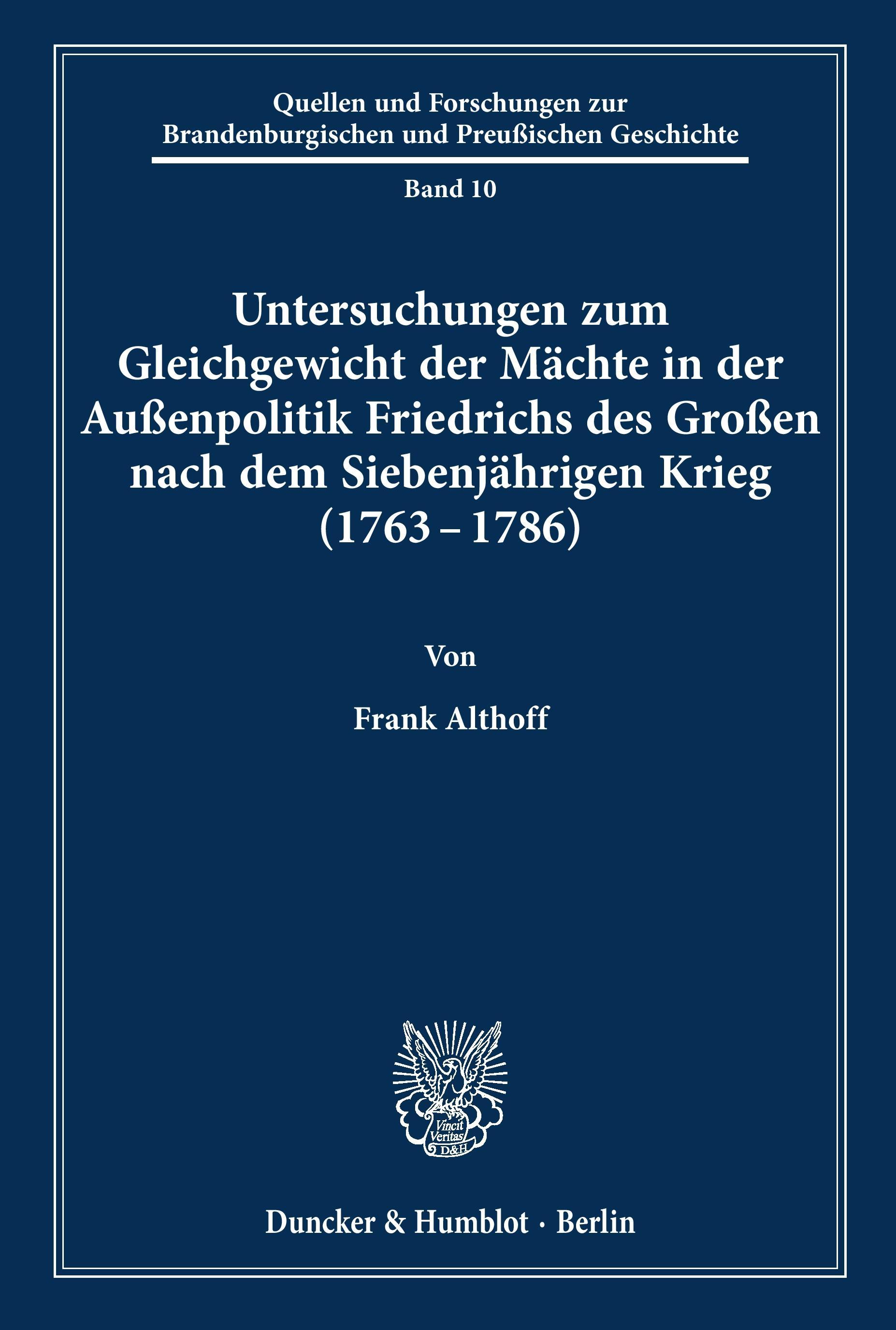 Untersuchungen zum Gleichgewicht der Mächte in der Außenpolitik Friedrichs des Großen nach dem Siebenjährigen Krieg (1763 - 1786).