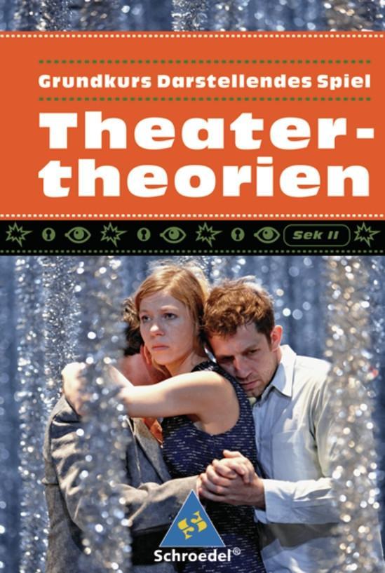 Grundkurs Darstellendes Spiel. Theatertheorien