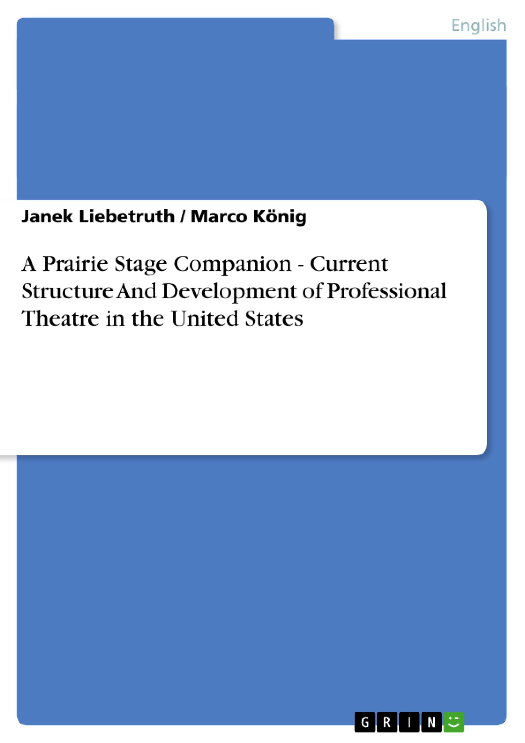 A Prairie Stage Companion - Current Structure And Development of Professional Theatre in the United States