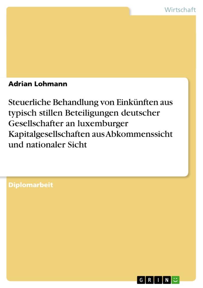 Steuerliche Behandlung von Einkünften aus typisch stillen Beteiligungen deutscher Gesellschafter an luxemburger Kapitalgesellschaften aus Abkommenssicht und nationaler Sicht