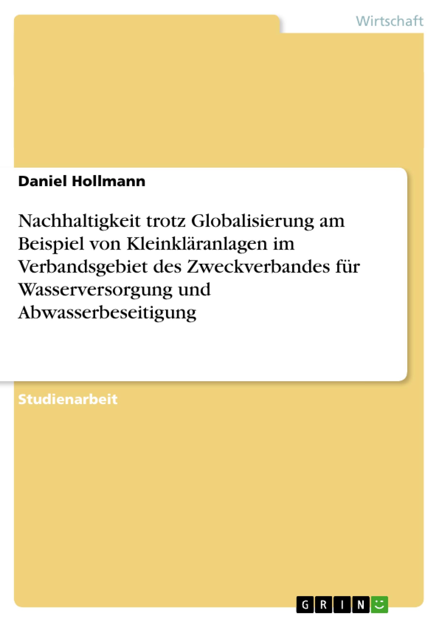 Nachhaltigkeit trotz Globalisierung am Beispiel von Kleinkläranlagen im Verbandsgebiet des Zweckverbandes für Wasserversorgung und Abwasserbeseitigung