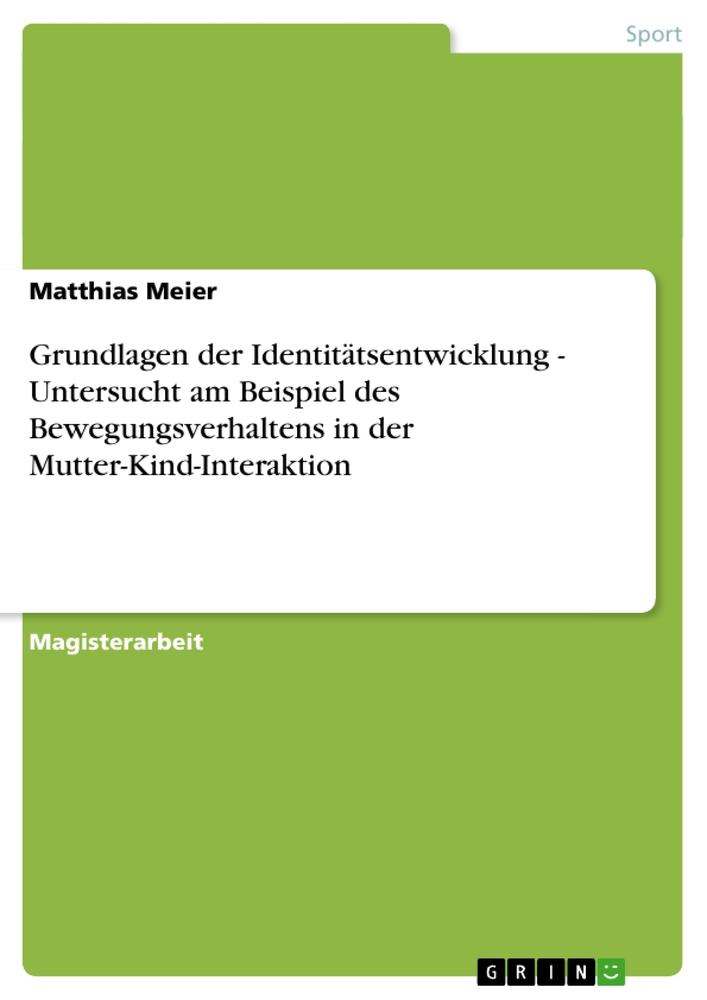 Grundlagen der Identitätsentwicklung - Untersucht am Beispiel des Bewegungsverhaltens in der Mutter-Kind-Interaktion