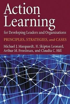 Action Learning for Developing Leaders and Organizations