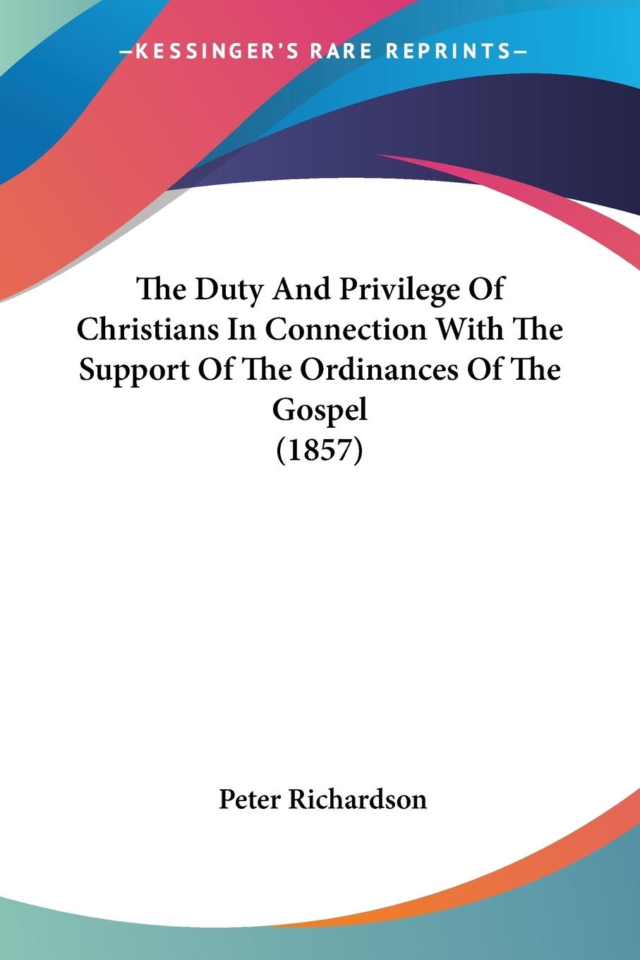 The Duty And Privilege Of Christians In Connection With The Support Of The Ordinances Of The Gospel (1857)