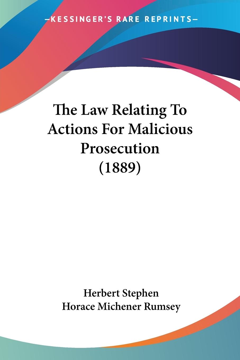 The Law Relating To Actions For Malicious Prosecution (1889)