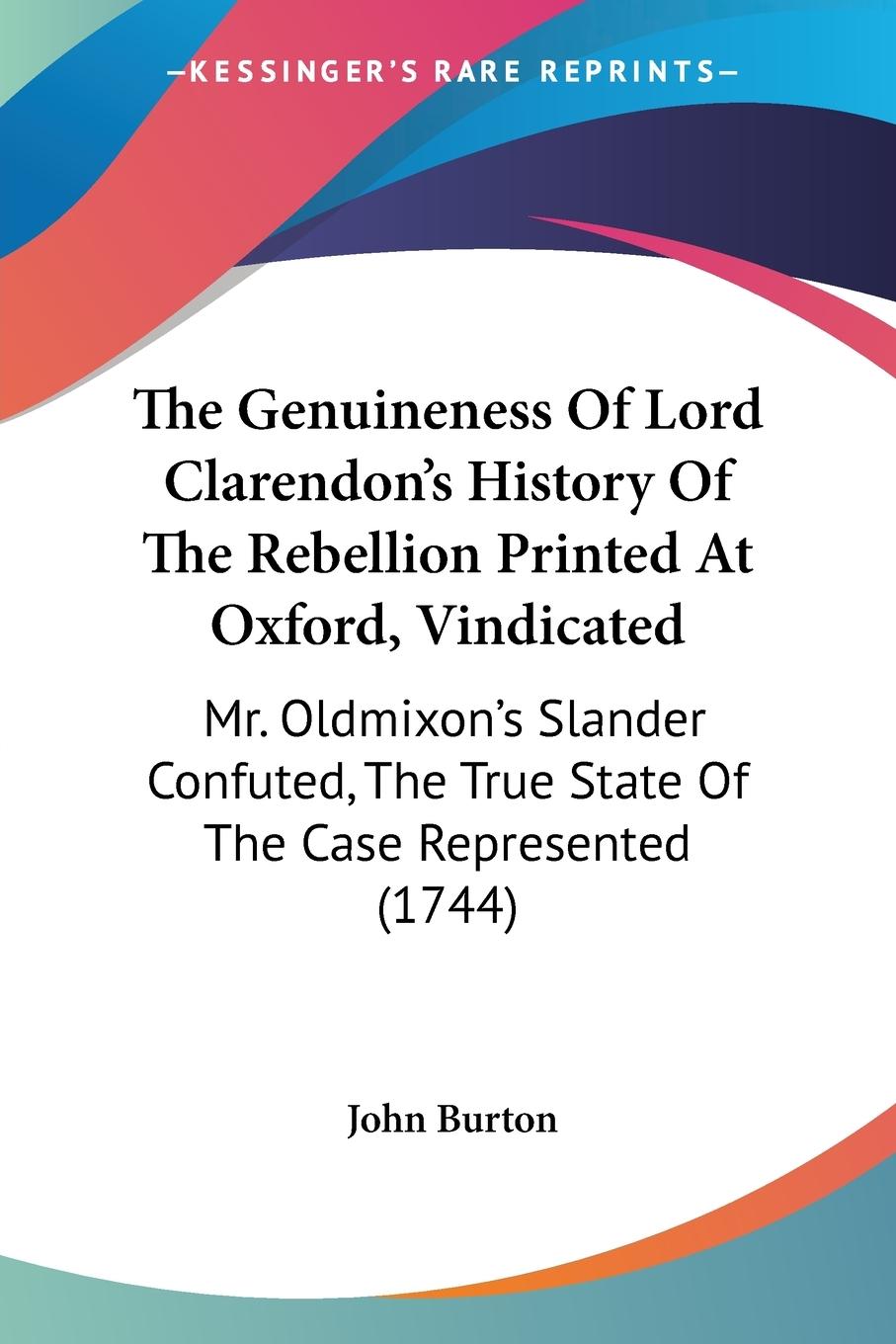 The Genuineness Of Lord Clarendon's History Of The Rebellion Printed At Oxford, Vindicated