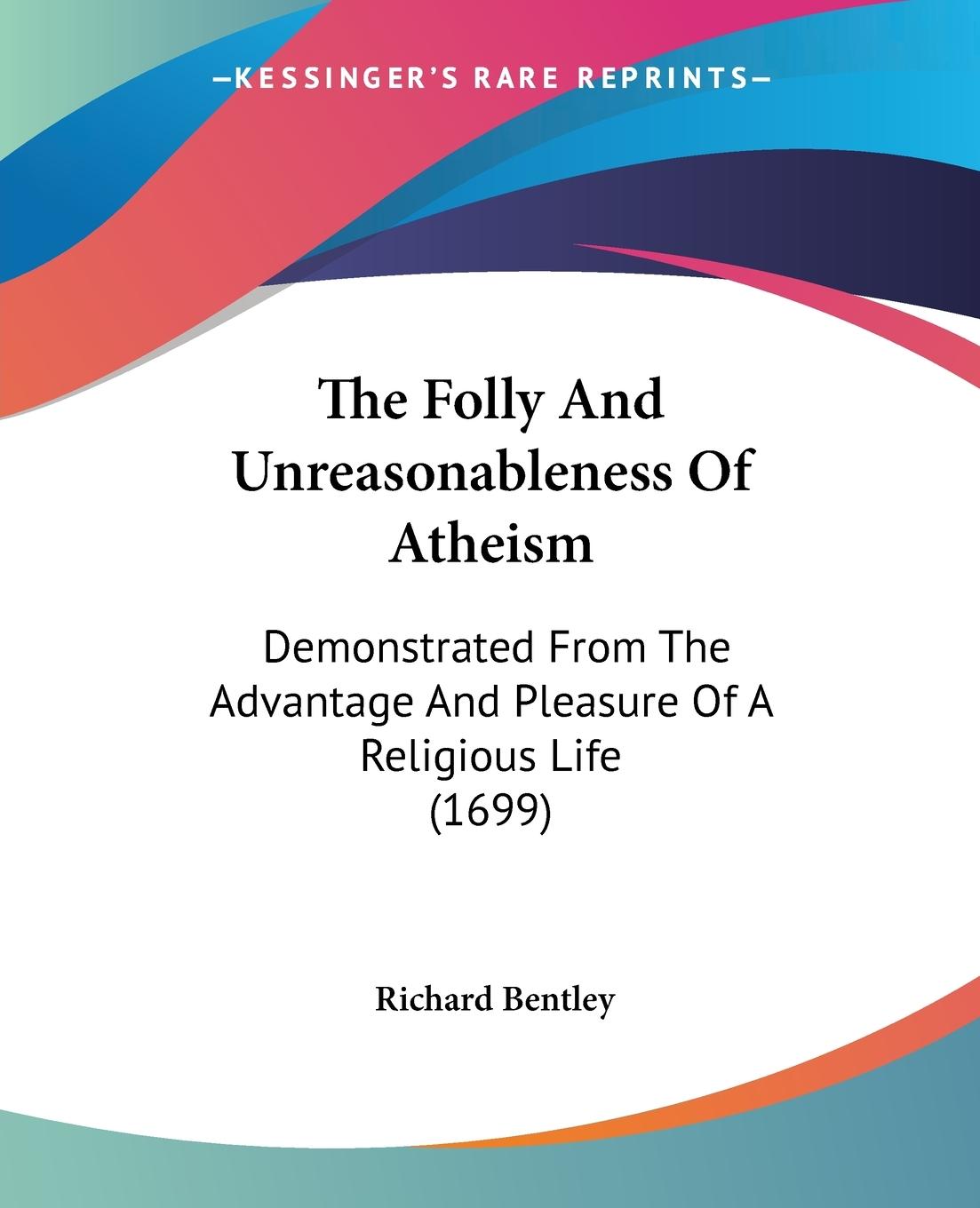 The Folly And Unreasonableness Of Atheism