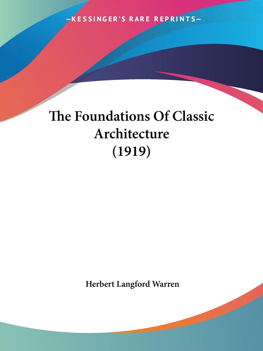 The Foundations Of Classic Architecture (1919)