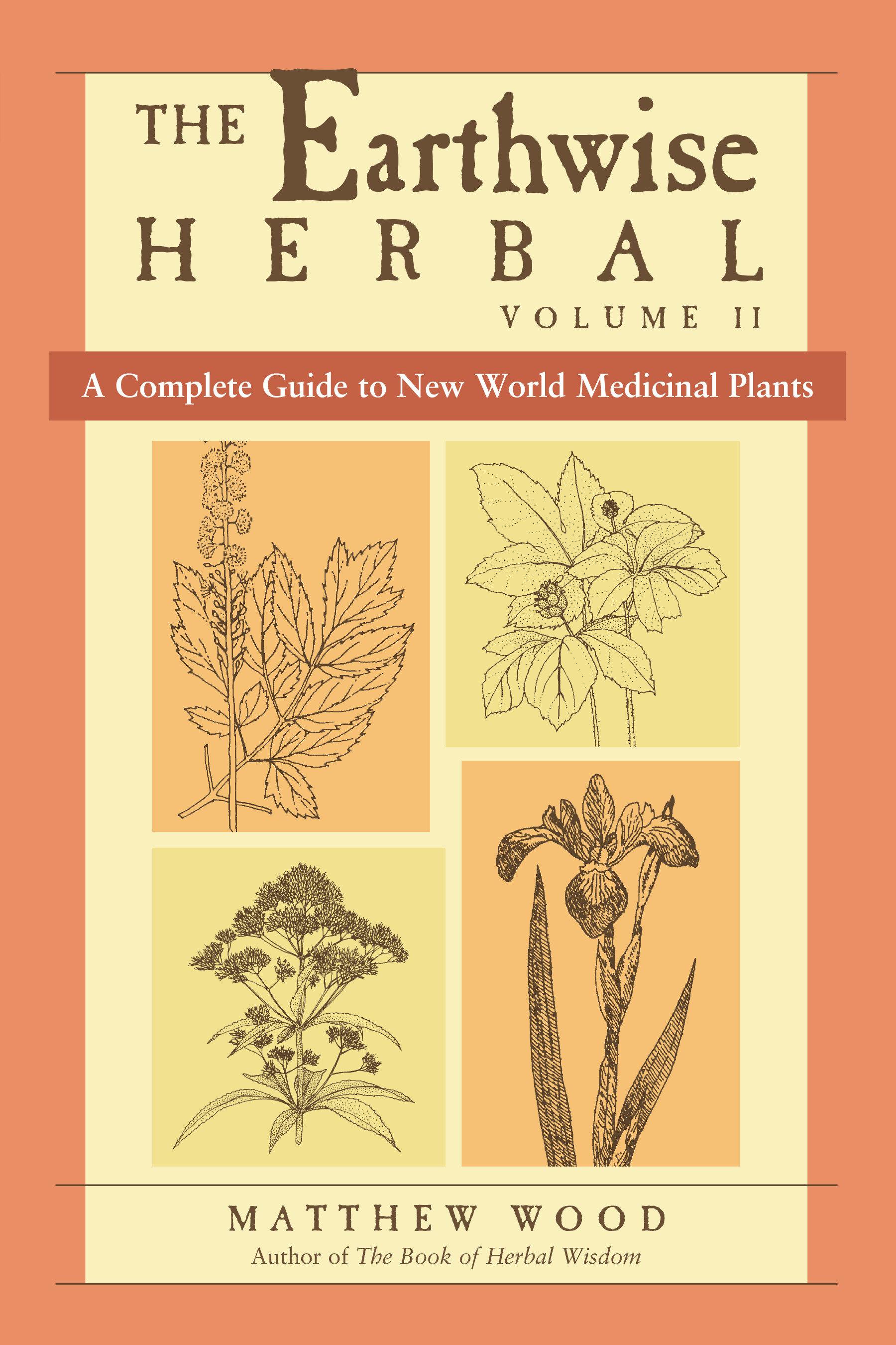 The Earthwise Herbal, Volume II: A Complete Guide to New World Medicinal Plants