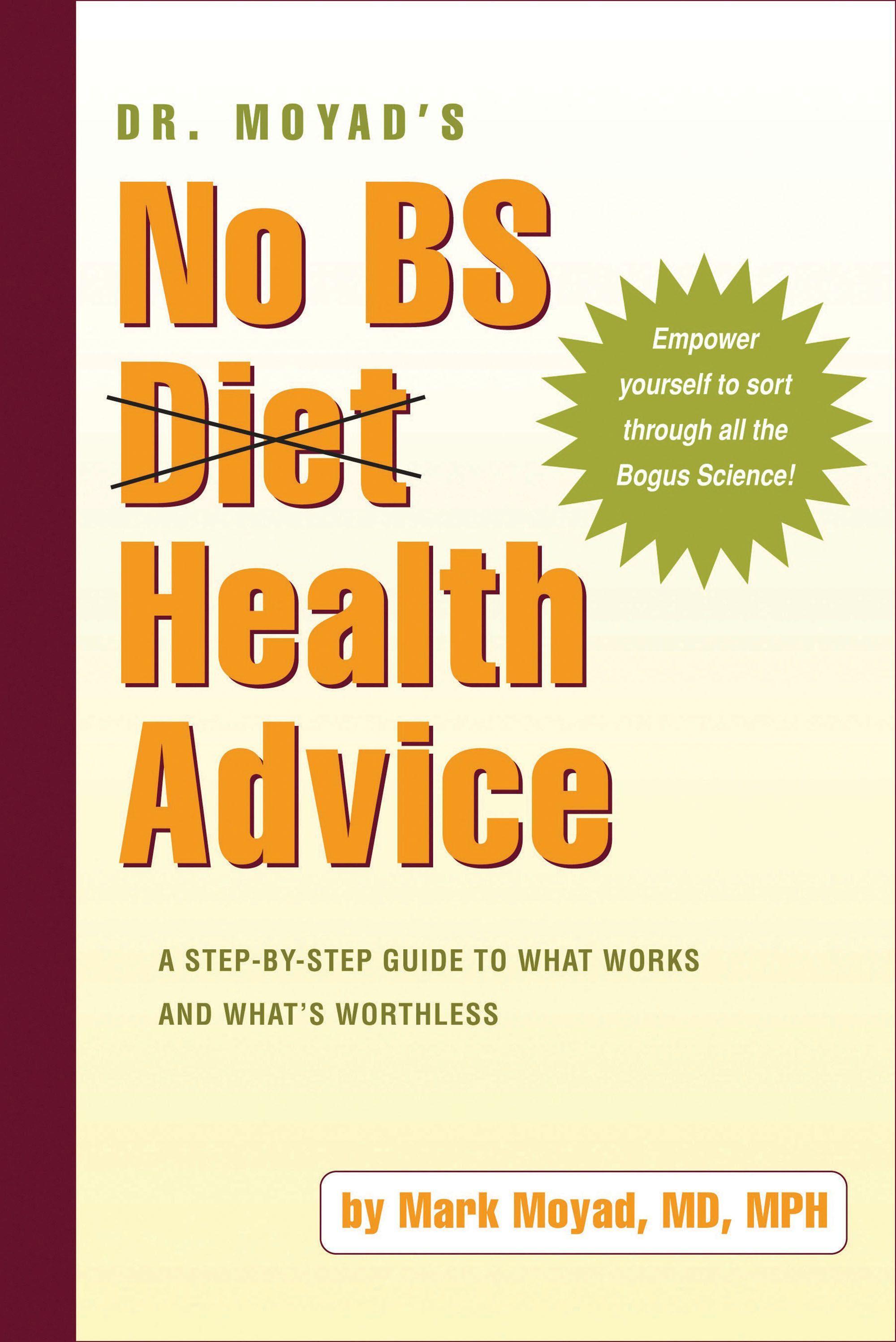 Dr. Moyad's No Bs Diet Health Advice: A Step-By-Step Guide to What Works and What's Worthless