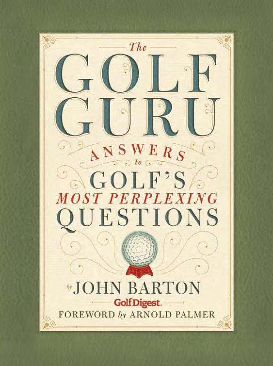 The Golf Guru: Answers to Golf's Most Perplexing Questions