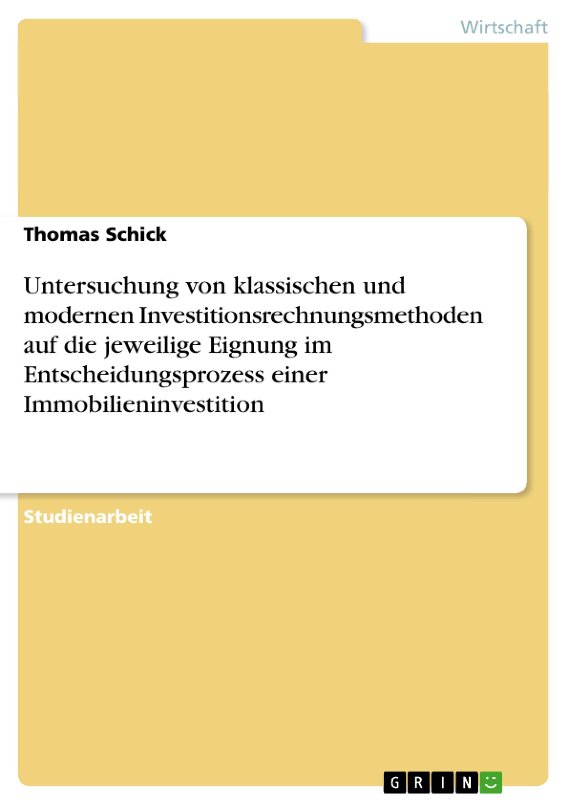 Untersuchung von klassischen und modernen Investitionsrechnungsmethoden auf die jeweilige Eignung im Entscheidungsprozess einer Immobilieninvestition