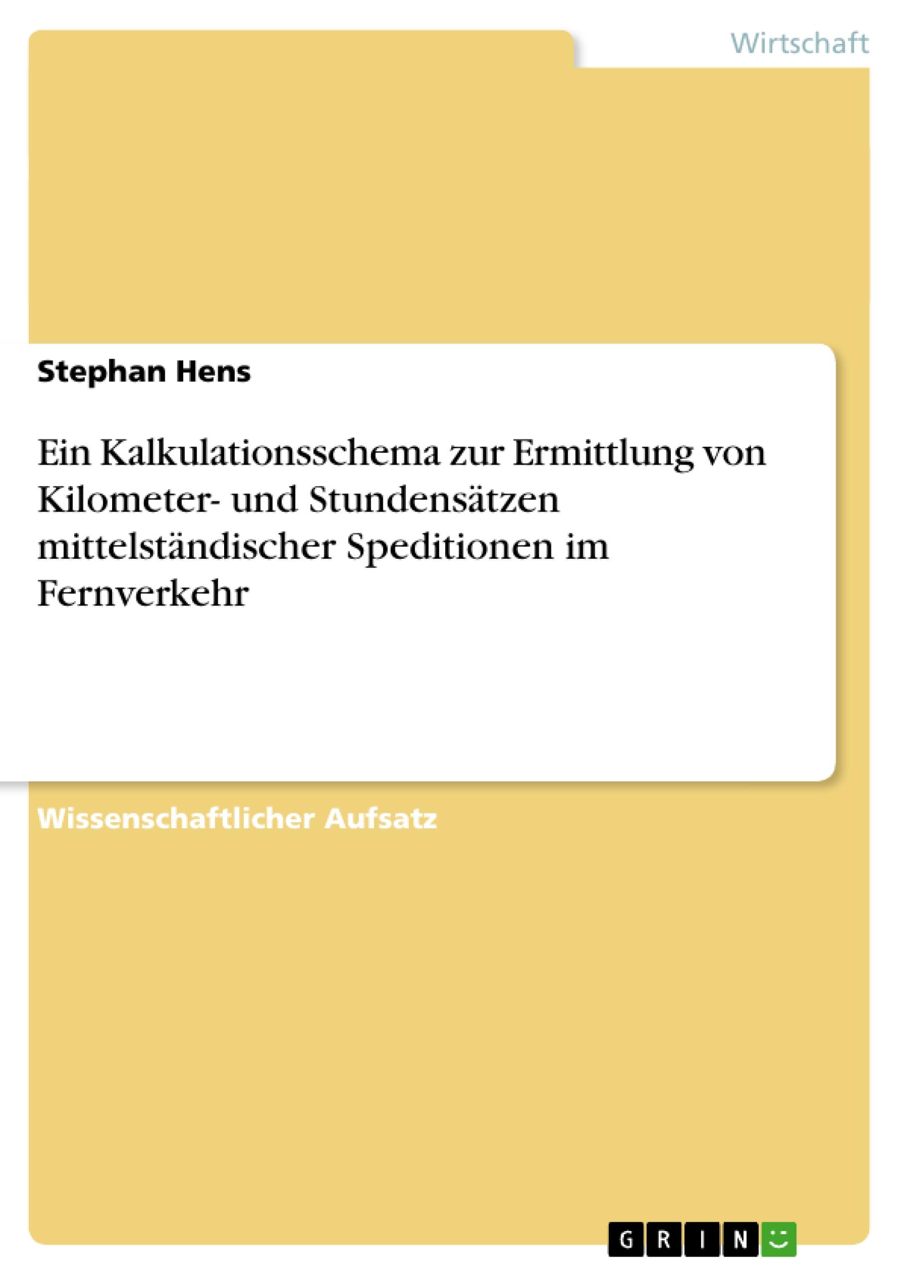 Ein Kalkulationsschema zur Ermittlung von Kilometer- und Stundensätzen mittelständischer Speditionen im Fernverkehr