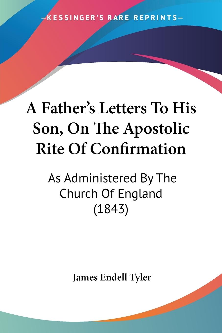 A Father's Letters To His Son, On The Apostolic Rite Of Confirmation