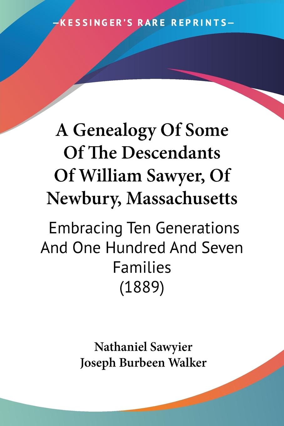 A Genealogy Of Some Of The Descendants Of William Sawyer, Of Newbury, Massachusetts