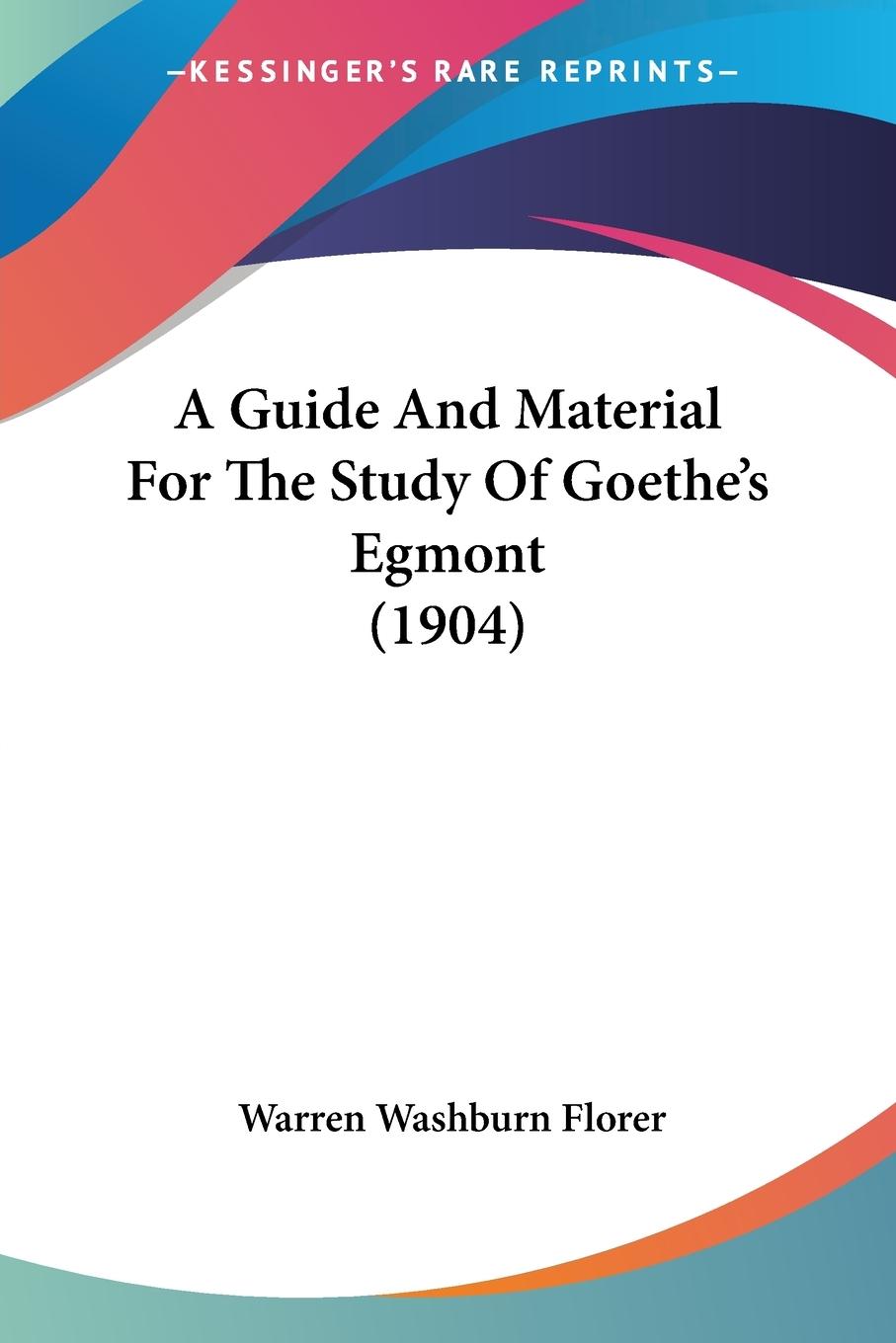 A Guide And Material For The Study Of Goethe's Egmont (1904)