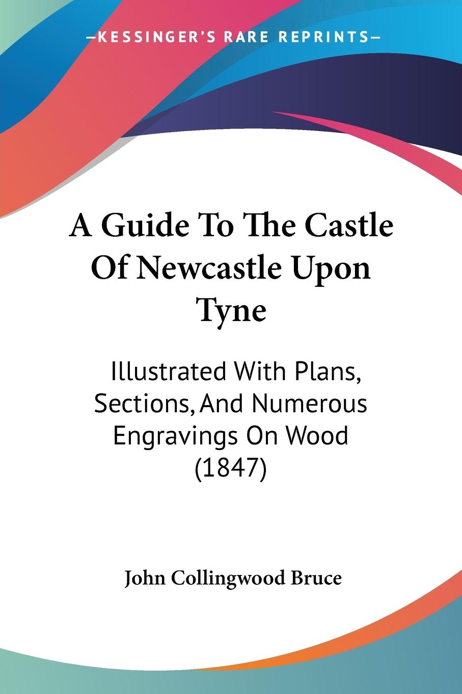 A Guide To The Castle Of Newcastle Upon Tyne