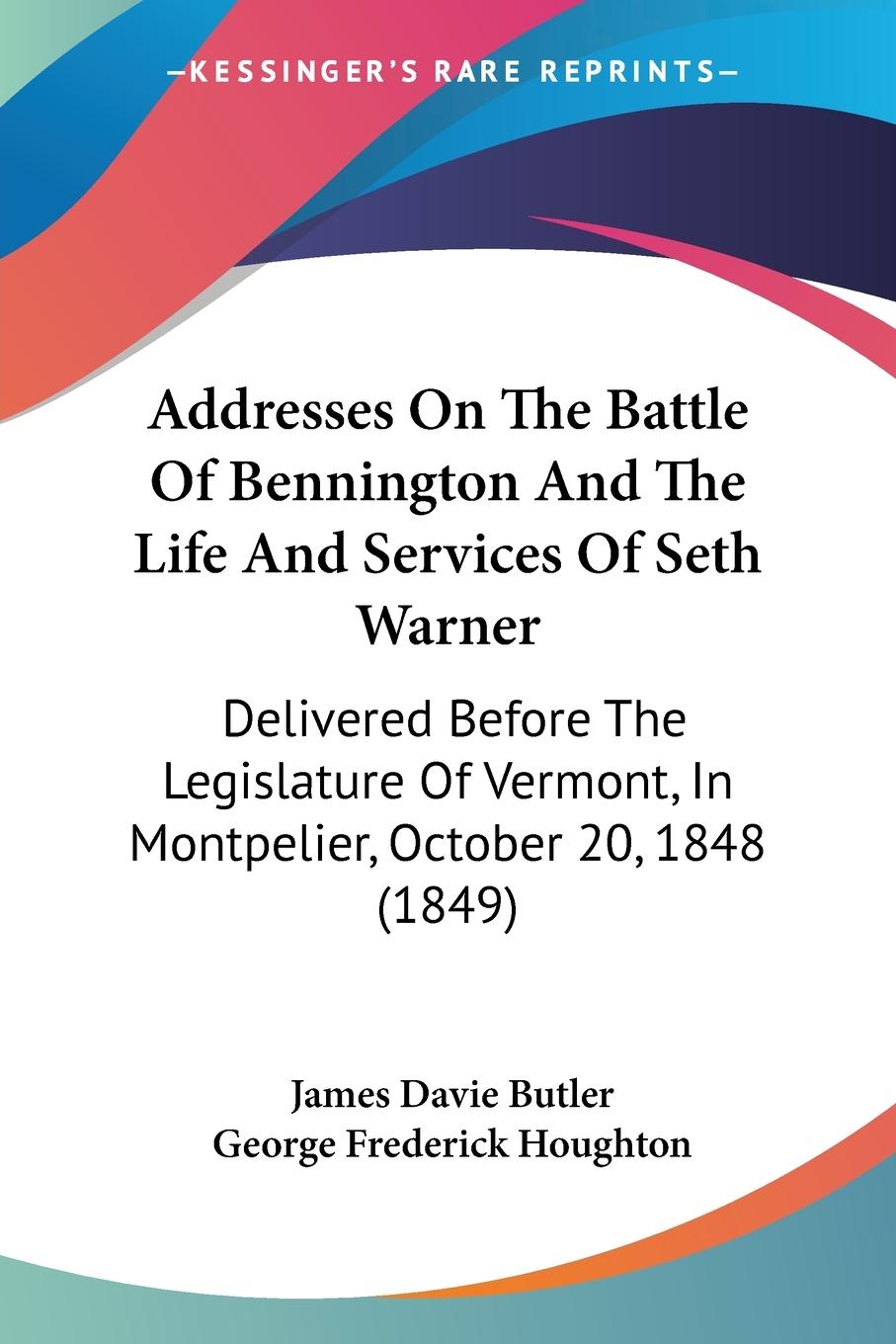 Addresses On The Battle Of Bennington And The Life And Services Of Seth Warner