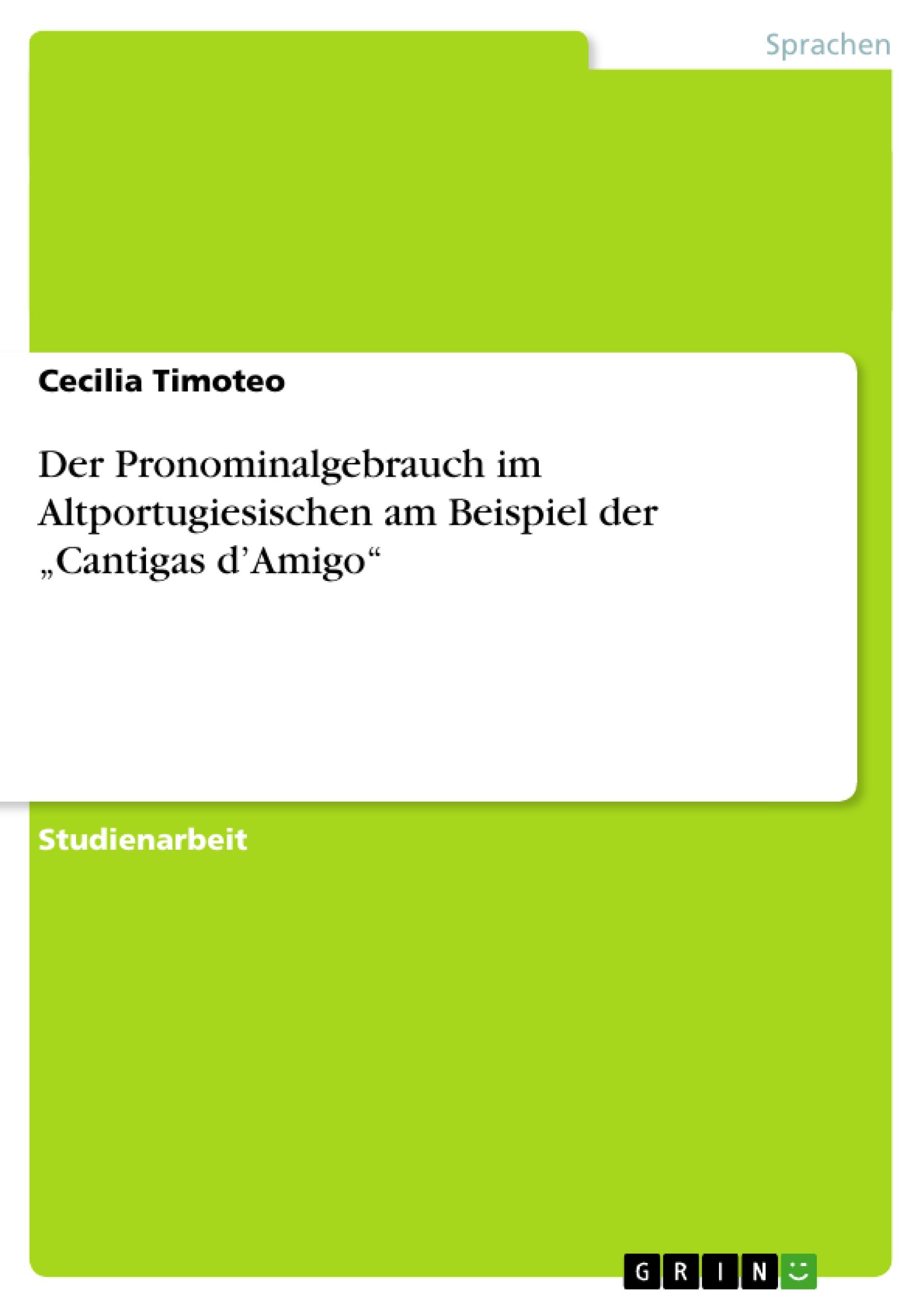 Der Pronominalgebrauch im Altportugiesischen am Beispiel der ¿Cantigas d¿Amigo¿