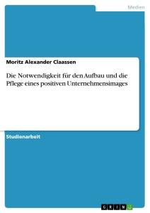 Die Notwendigkeit für den Aufbau und die Pflege eines positiven Unternehmensimages