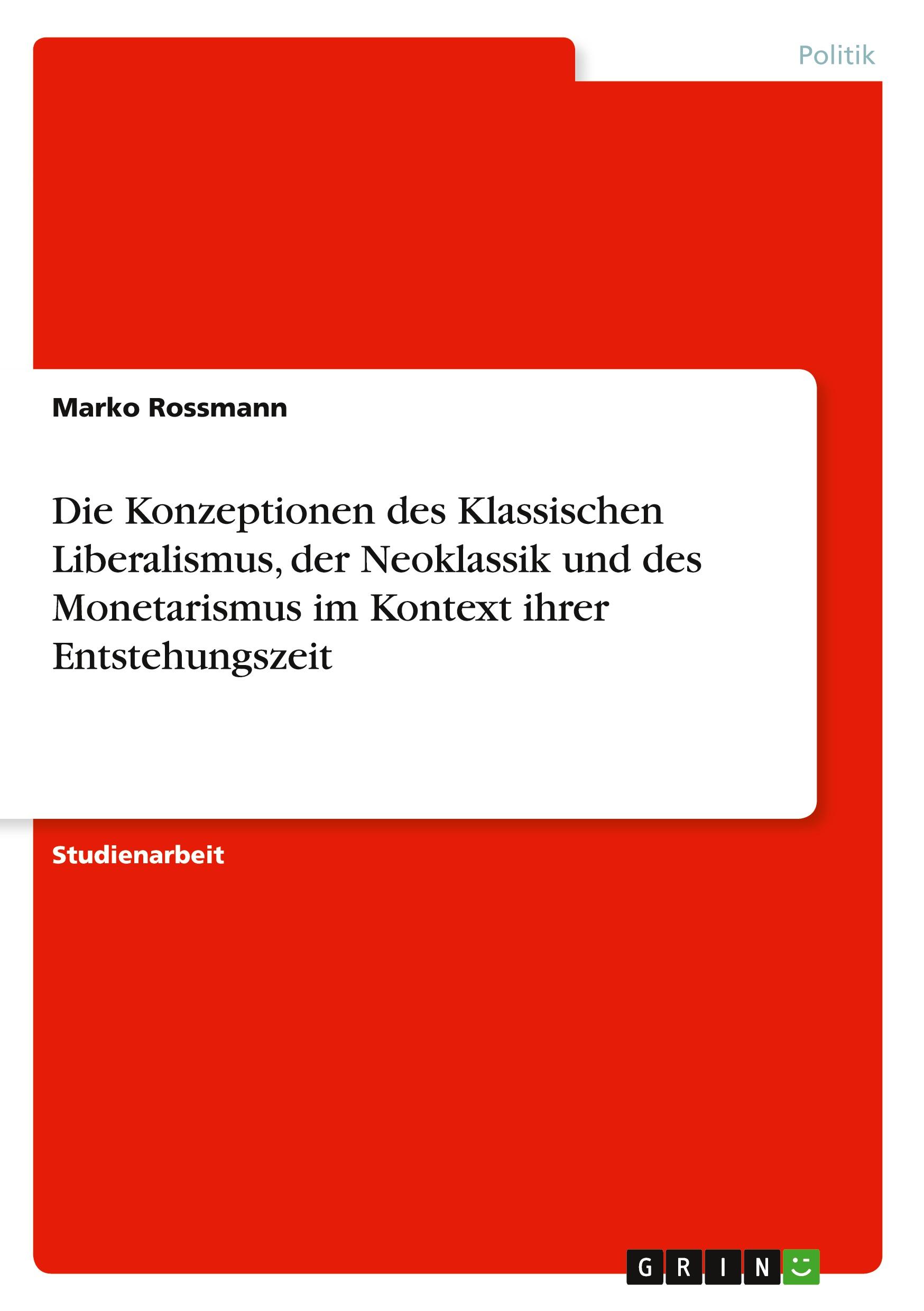 Die Konzeptionen des Klassischen Liberalismus, der Neoklassik und des Monetarismus im Kontext ihrer Entstehungszeit