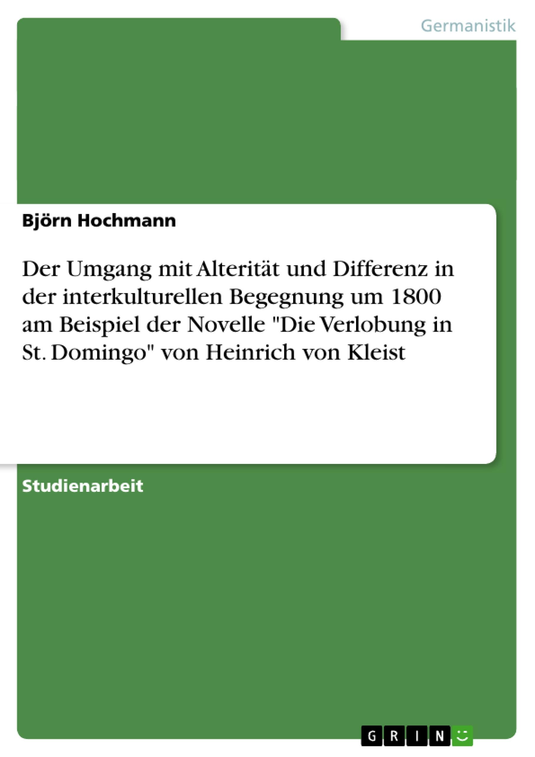 Der Umgang mit Alterität und Differenz in der interkulturellen Begegnung um 1800 am Beispiel der Novelle "Die Verlobung in St. Domingo" von Heinrich von Kleist