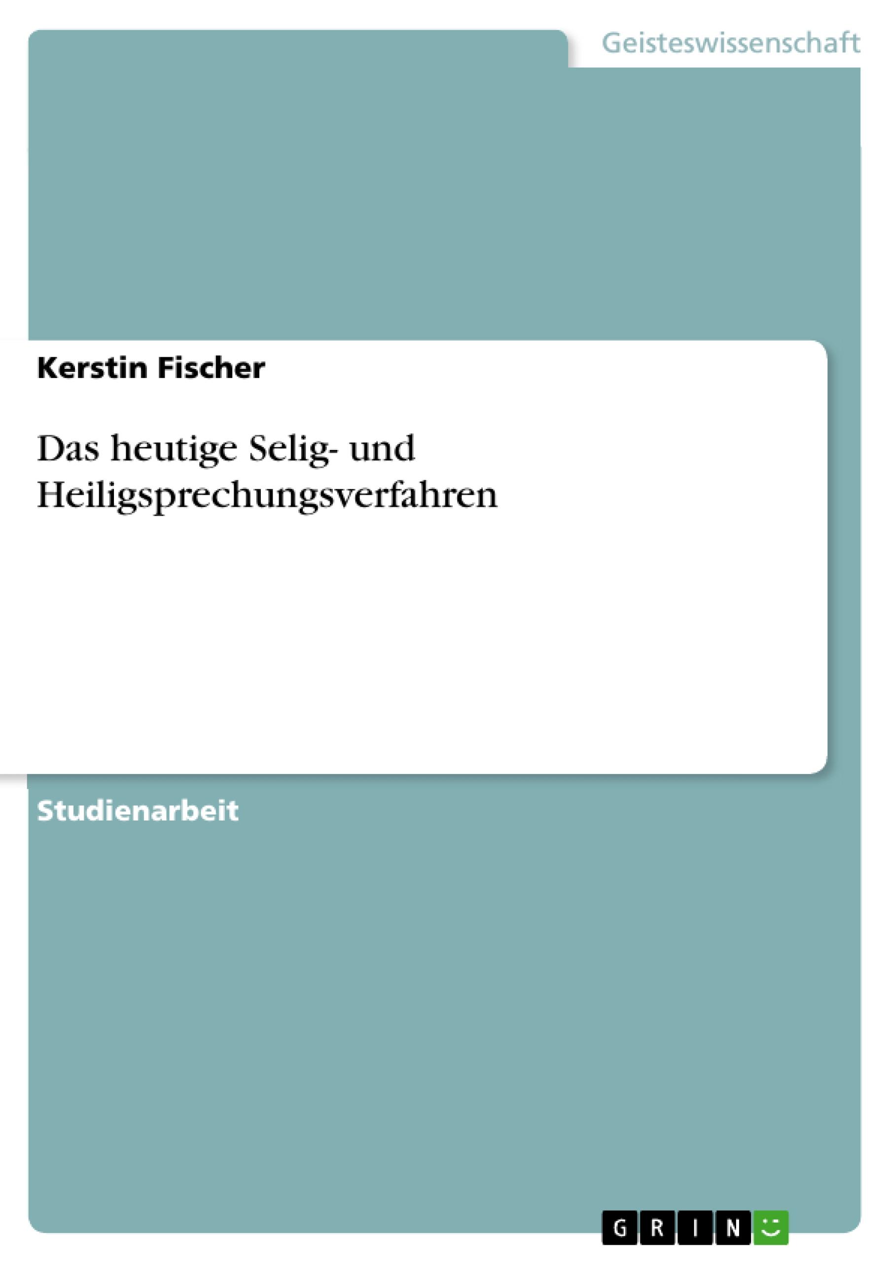 Das heutige Selig- und Heiligsprechungsverfahren