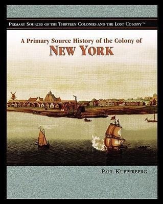 A Primary Source History of the Colony of New York