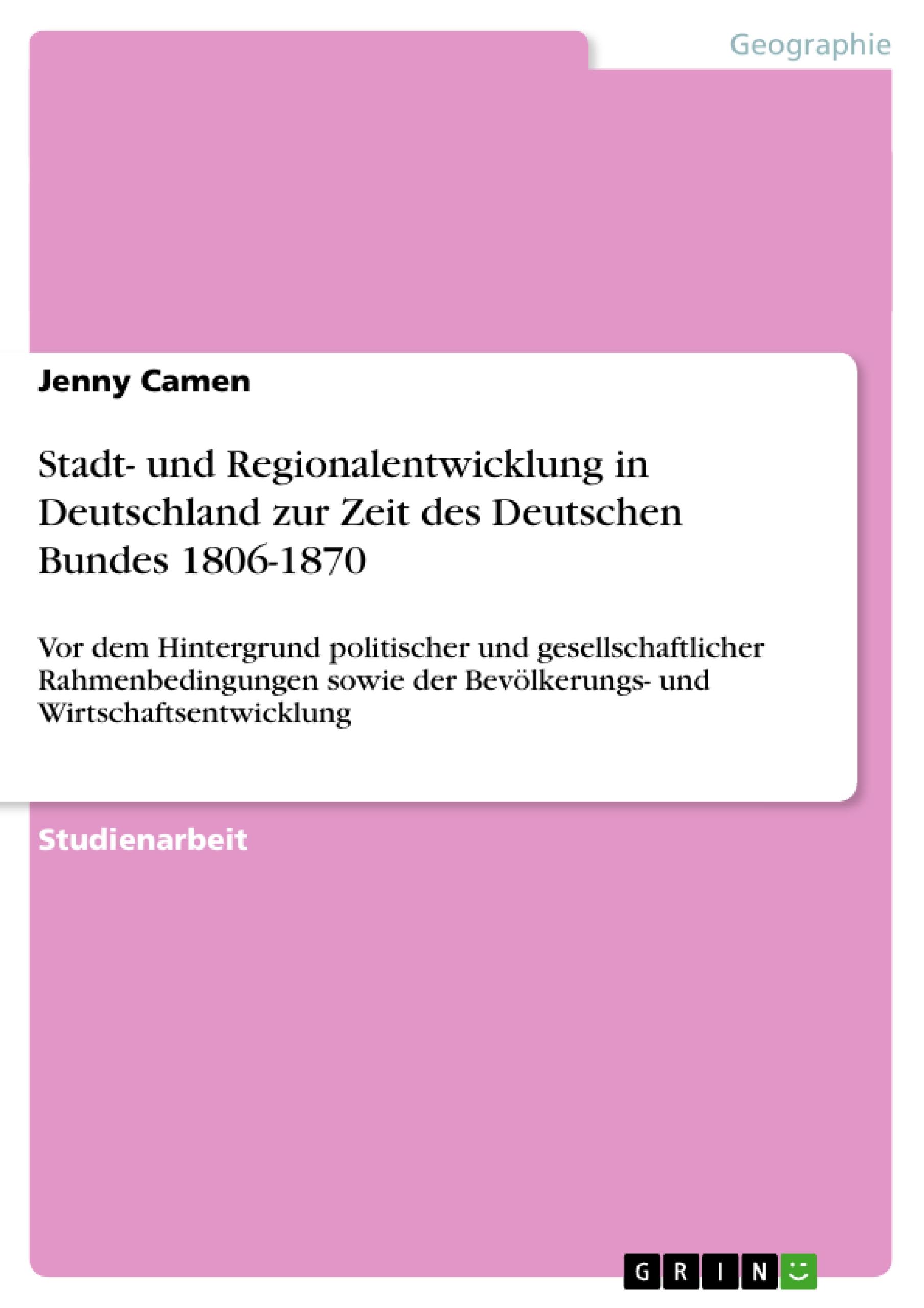 Stadt- und Regionalentwicklung in Deutschland zur Zeit des Deutschen Bundes 1806-1870