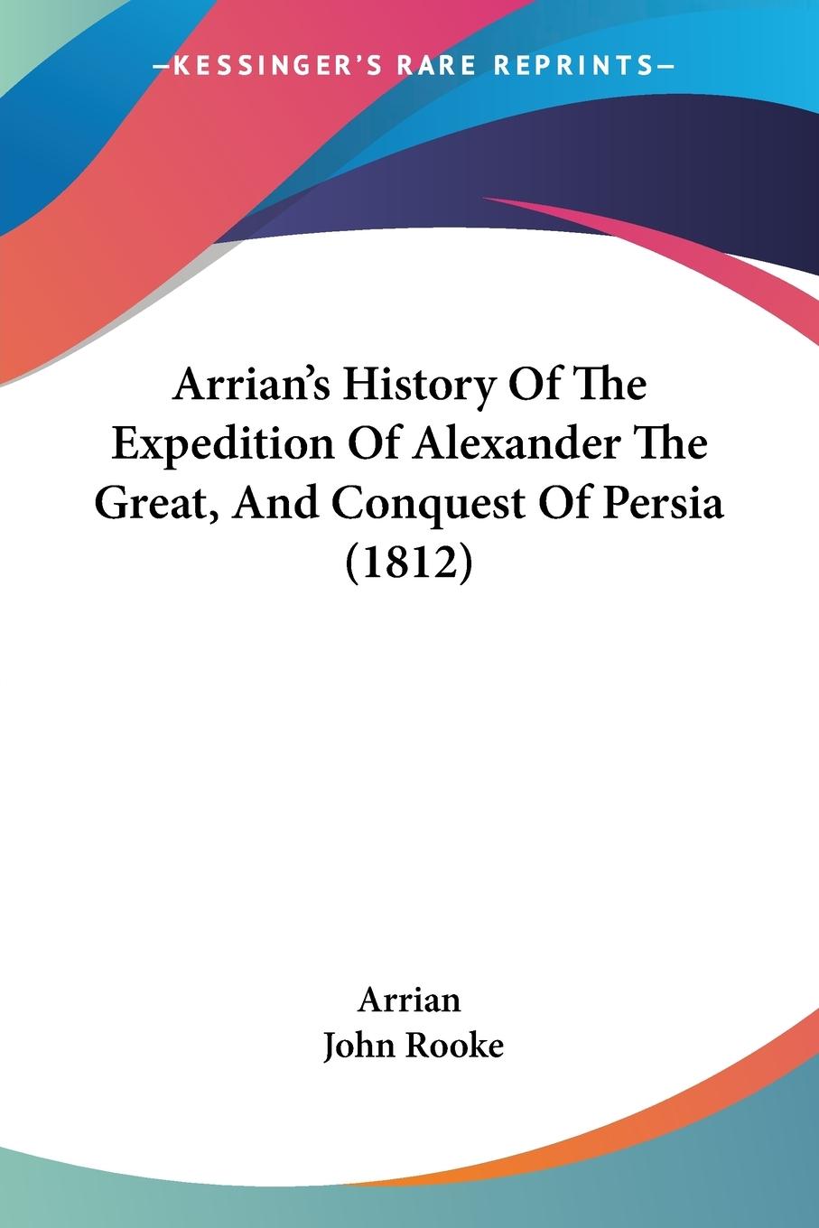 Arrian's History Of The Expedition Of Alexander The Great, And Conquest Of Persia (1812)