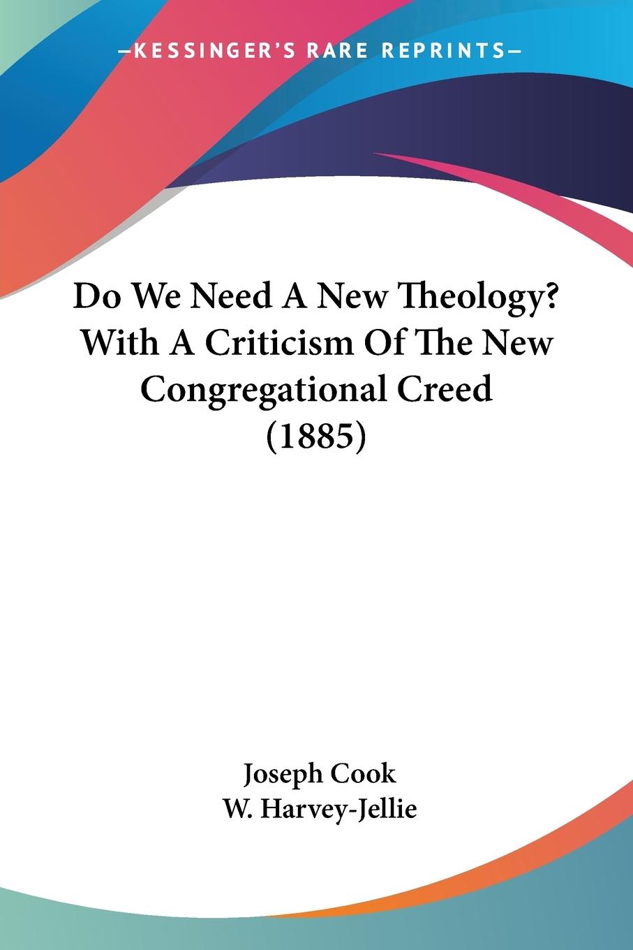 Do We Need A New Theology? With A Criticism Of The New Congregational Creed (1885)