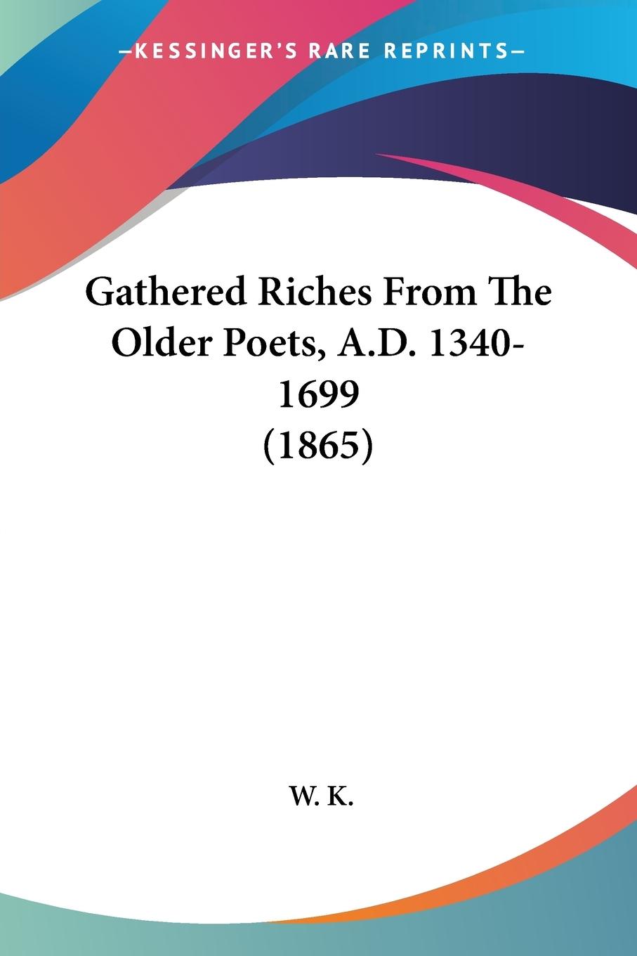 Gathered Riches From The Older Poets, A.D. 1340-1699 (1865)