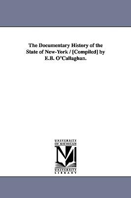 The Documentary History of the State of New-York / [Compiled] by E.B. O'Callaghan.