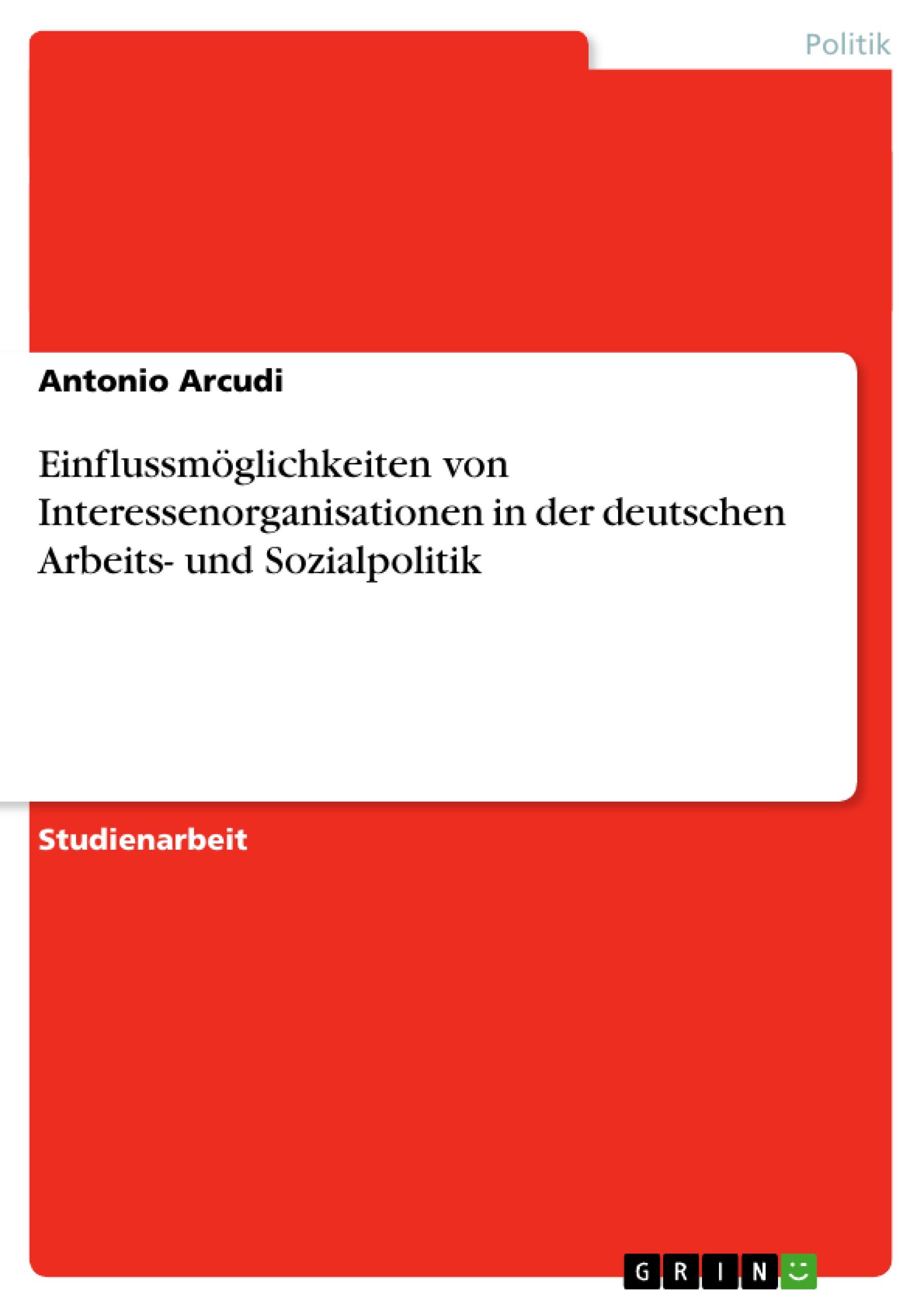 Einflussmöglichkeiten von Interessenorganisationen in der deutschen Arbeits- und Sozialpolitik