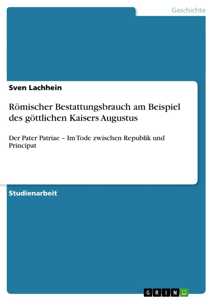 Römischer Bestattungsbrauch am Beispiel des göttlichen Kaisers Augustus