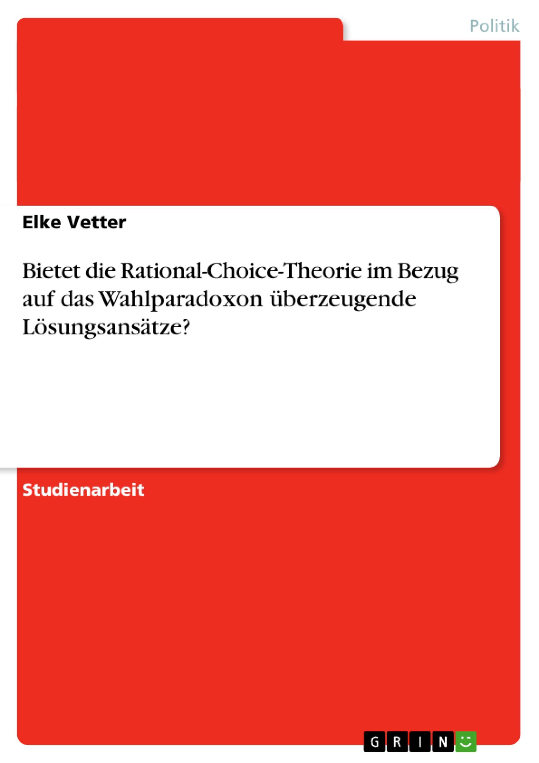 Bietet die Rational-Choice-Theorie im Bezug auf das Wahlparadoxon überzeugende Lösungsansätze?