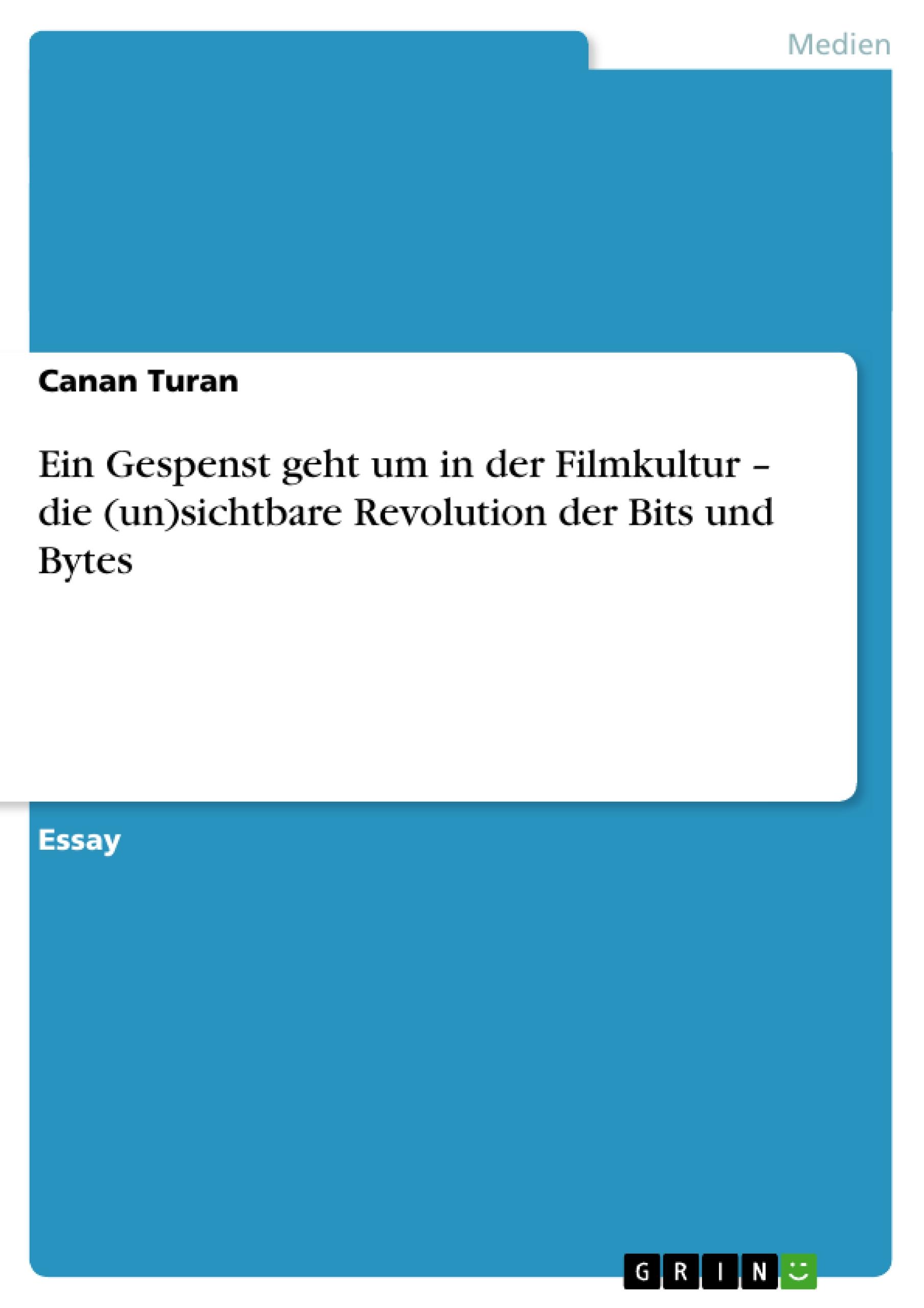 Ein Gespenst geht um in der Filmkultur ¿ die (un)sichtbare Revolution der Bits und Bytes