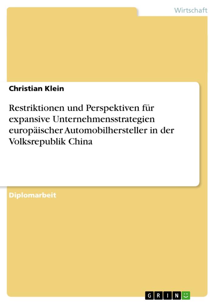 Restriktionen und Perspektiven für expansive Unternehmensstrategien europäischer Automobilhersteller in der Volksrepublik China