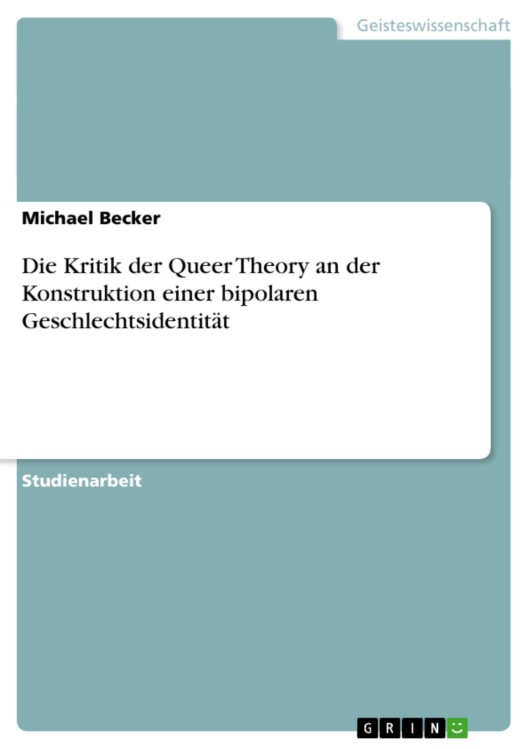 Die Kritik der Queer Theory an der Konstruktion einer bipolaren Geschlechtsidentität