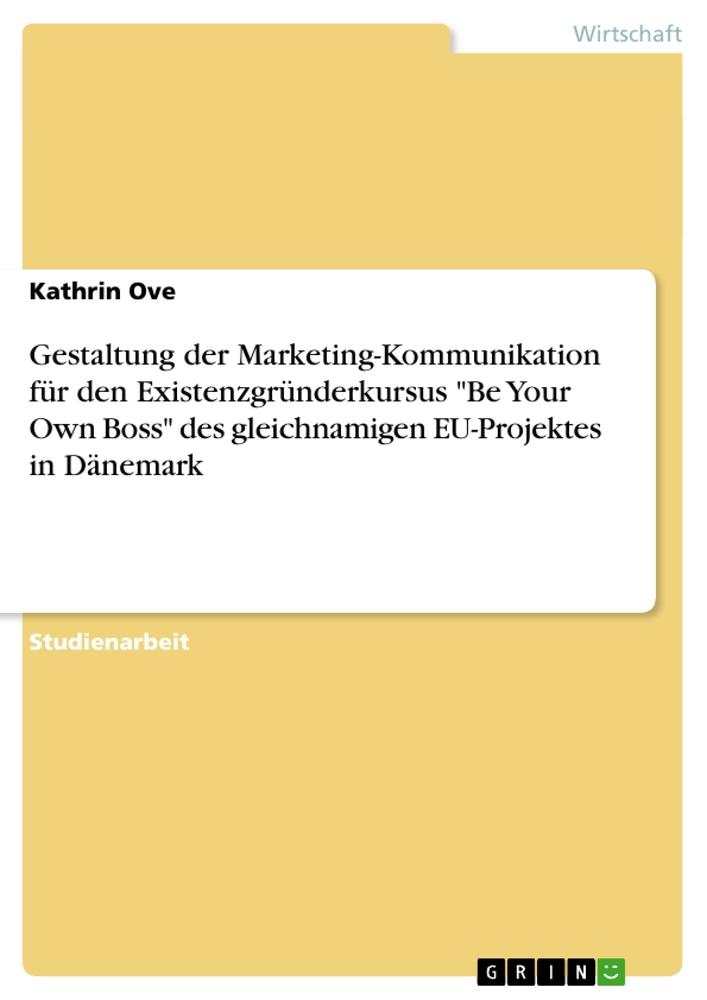 Gestaltung der Marketing-Kommunikation für den Existenzgründerkursus "Be Your Own Boss" des gleichnamigen EU-Projektes in Dänemark