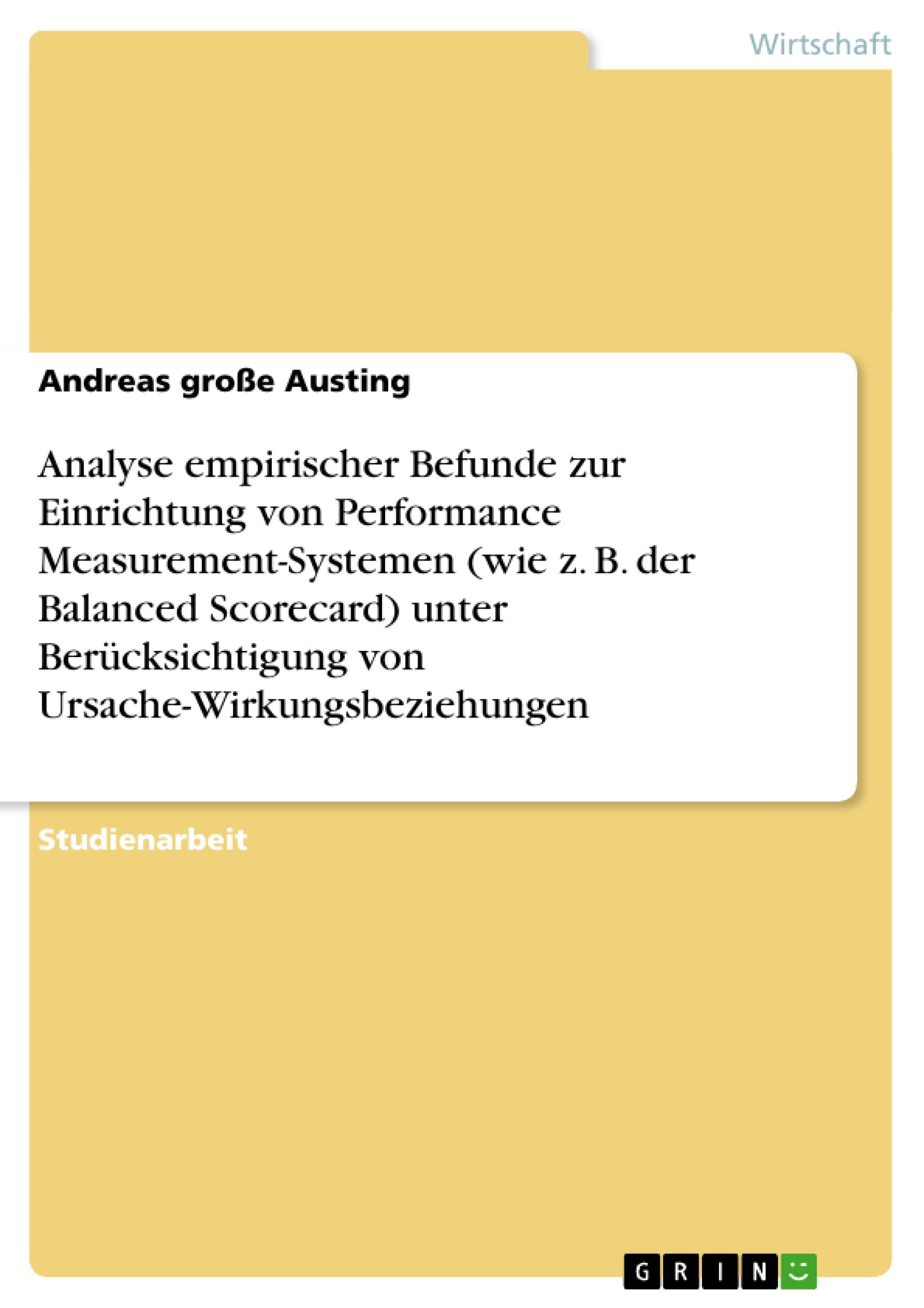 Analyse empirischer Befunde zur Einrichtung von Performance Measurement-Systemen (wie z. B. der Balanced Scorecard) unter Berücksichtigung von Ursache-Wirkungsbeziehungen