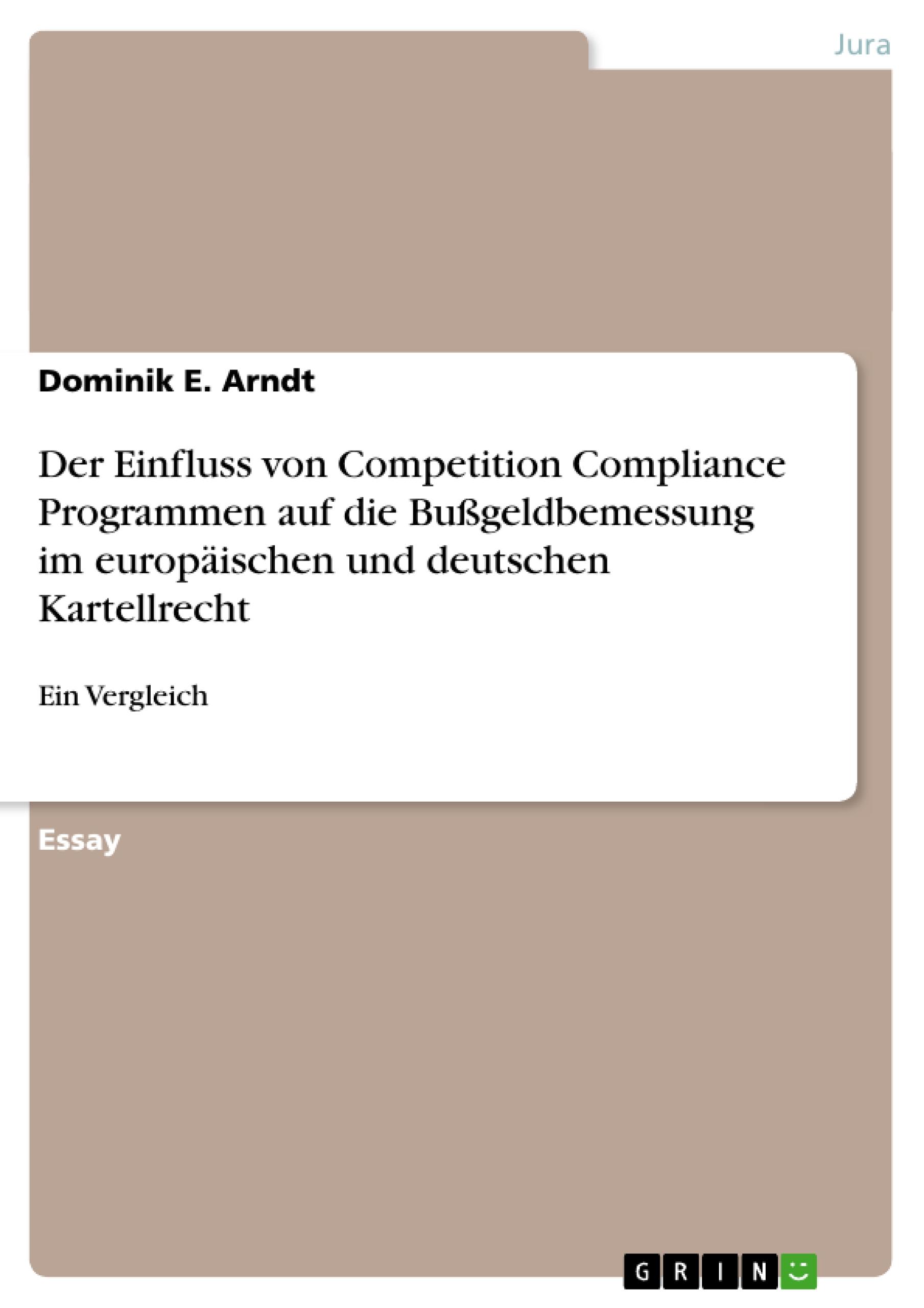 Der Einfluss von Competition Compliance Programmen auf die Bußgeldbemessung im europäischen und deutschen Kartellrecht