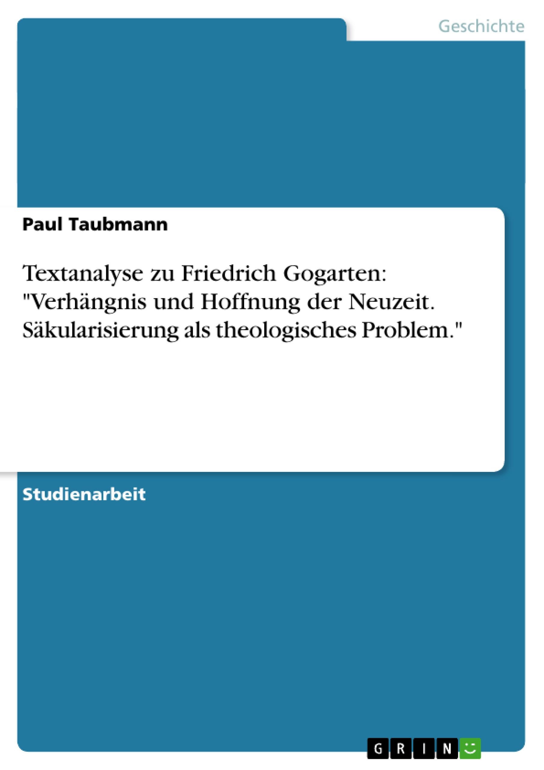 Textanalyse zu Friedrich Gogarten: "Verhängnis und Hoffnung der Neuzeit. Säkularisierung als theologisches Problem."