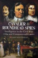 Cavalier and Roundhead Spies: Intelligence in the Civil War and Commonwealth