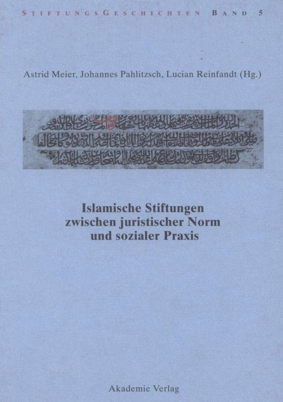 Islamische Stiftungen zwischen juristischer Norm und sozialer Praxis