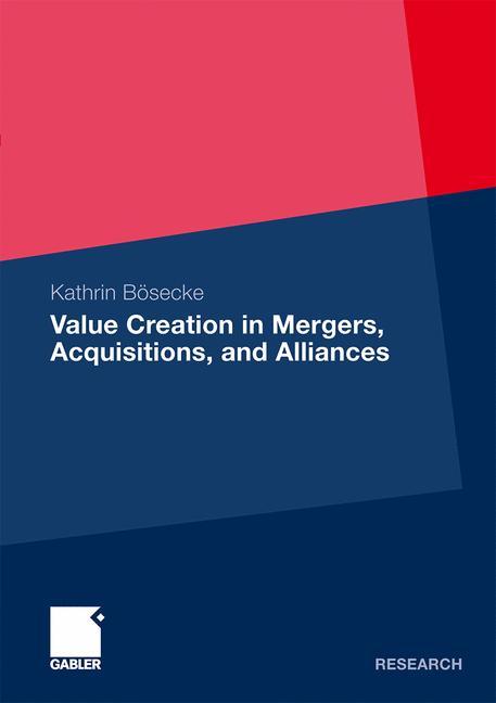 Value Creation in Mergers, Acquisitions, and Alliances