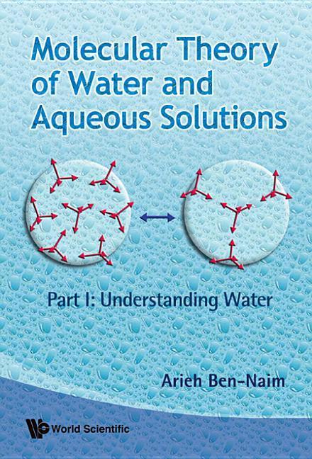 Molecular Theory of Water and Aqueous Solutions - Part I: Understanding Water