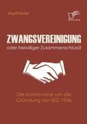 Zwangsvereinigung oder freiwilliger Zusammenschluss?